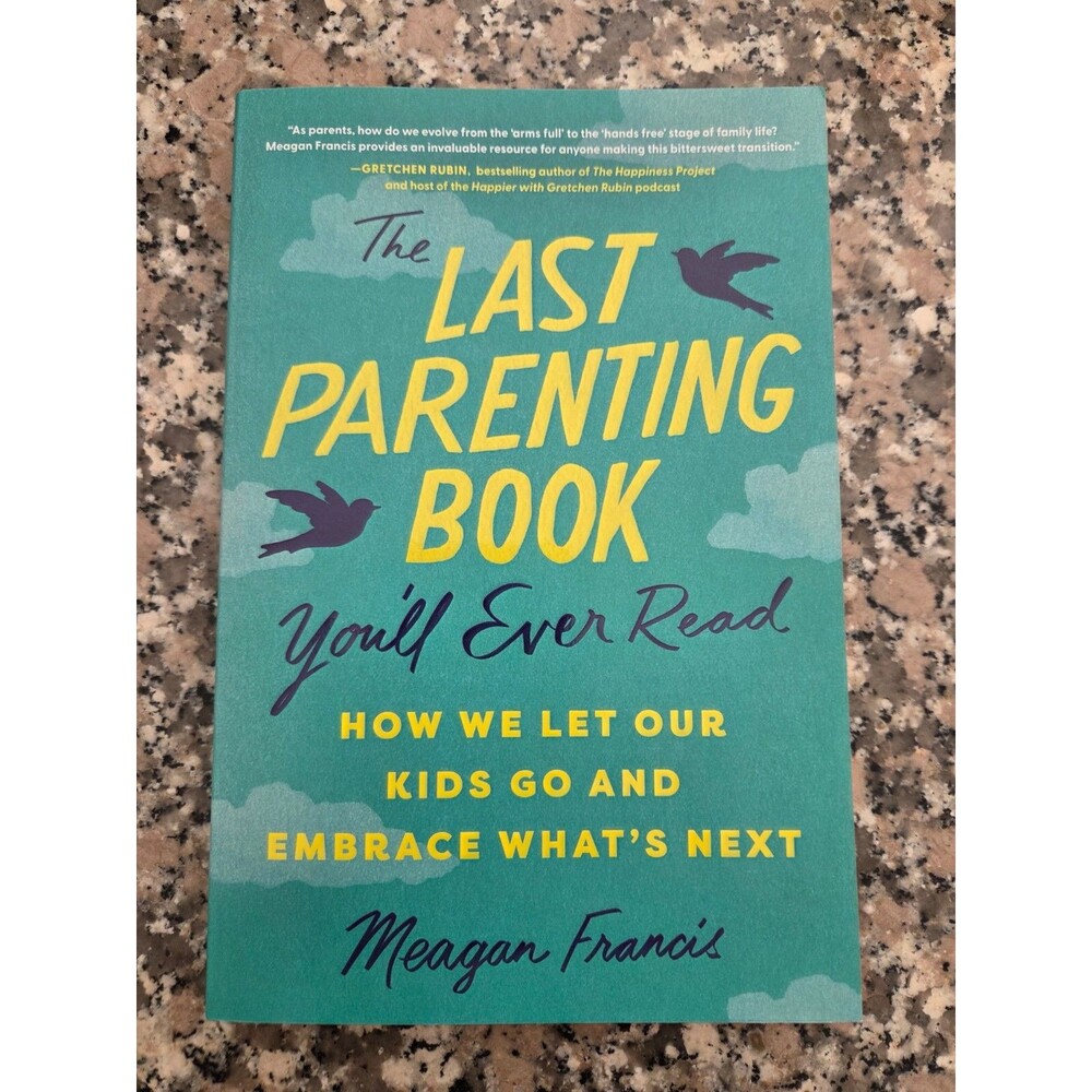 Last Parenting Book You'll Ever Read : How We Let Our Kids Go by Meagan Francis,